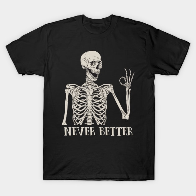 Never Better Skeleton T-Shirt by FOXBURYS